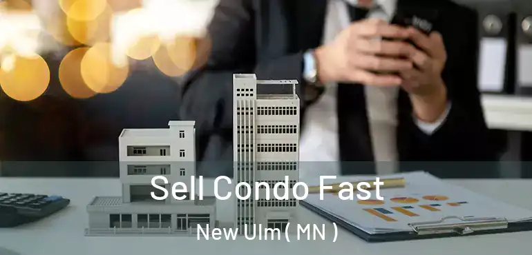  Sell Condo Fast New Ulm ( MN )