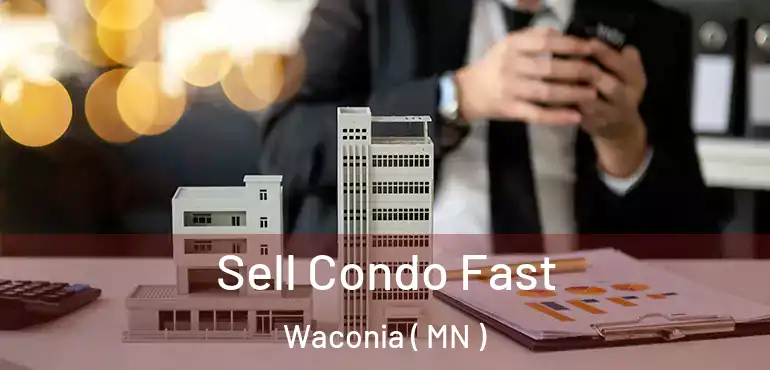  Sell Condo Fast Waconia ( MN )