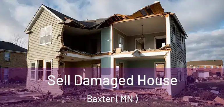 Sell Damaged House Baxter ( MN )