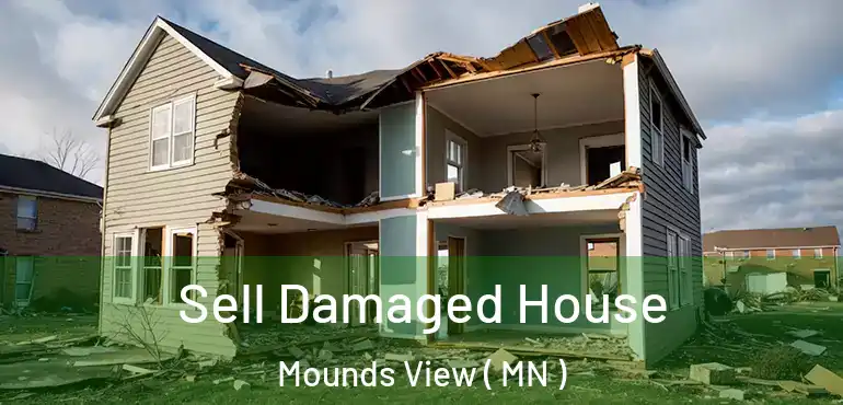  Sell Damaged House Mounds View ( MN )