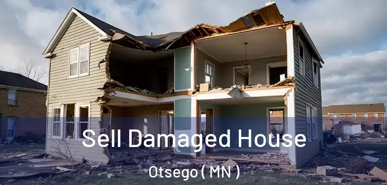  Sell Damaged House Otsego ( MN )