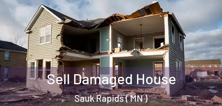  Sell Damaged House Sauk Rapids ( MN )