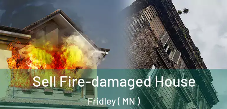  Sell Fire-damaged House Fridley ( MN )