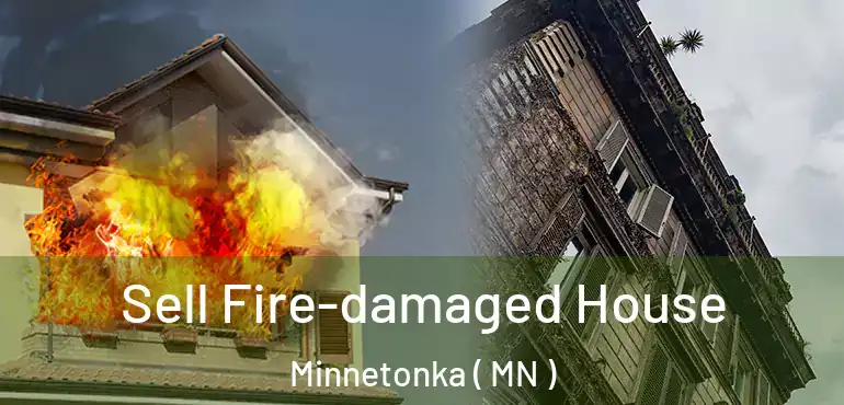  Sell Fire-damaged House Minnetonka ( MN )