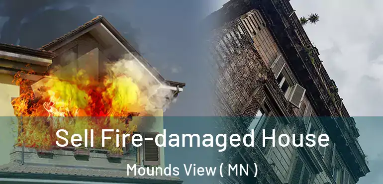  Sell Fire-damaged House Mounds View ( MN )