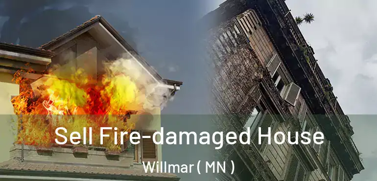  Sell Fire-damaged House Willmar ( MN )