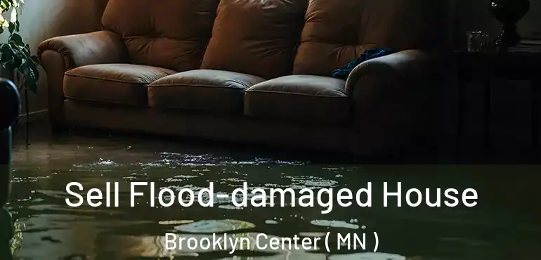  Sell Flood-damaged House Brooklyn Center ( MN )