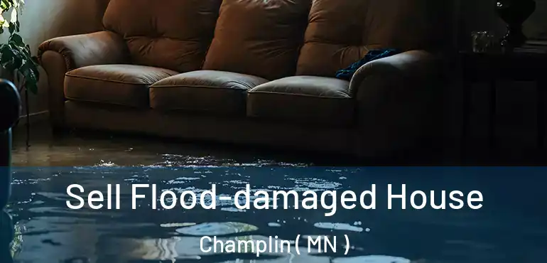  Sell Flood-damaged House Champlin ( MN )