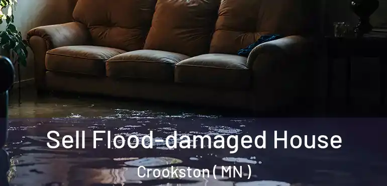  Sell Flood-damaged House Crookston ( MN )