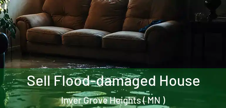  Sell Flood-damaged House Inver Grove Heights ( MN )