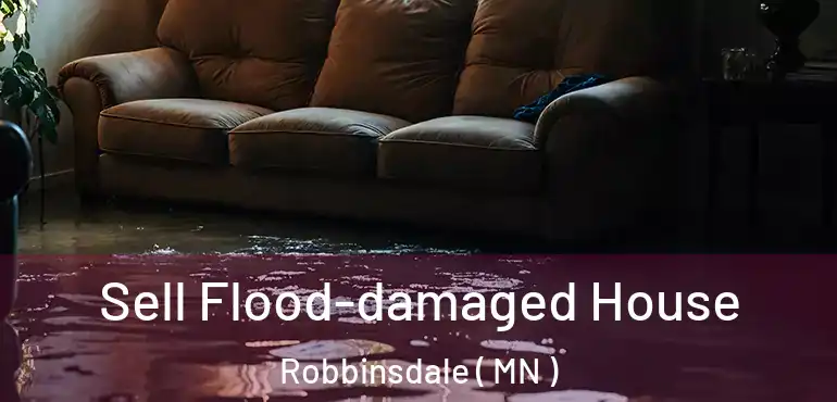  Sell Flood-damaged House Robbinsdale ( MN )