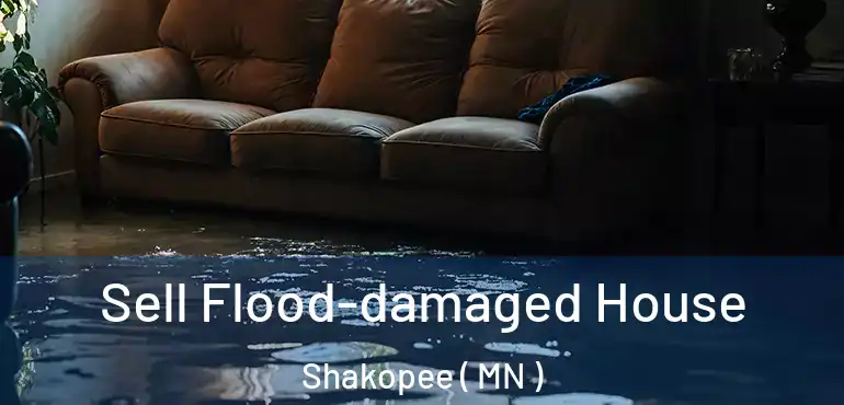  Sell Flood-damaged House Shakopee ( MN )