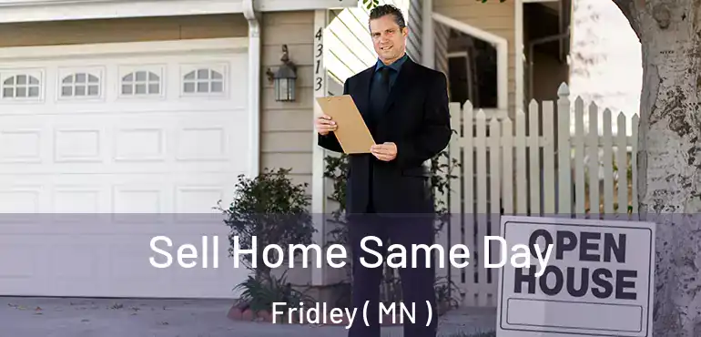  Sell Home Same Day Fridley ( MN )