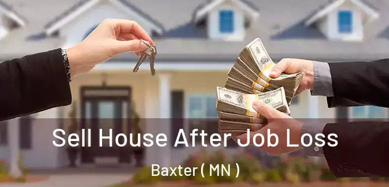  Sell House After Job Loss Baxter ( MN )