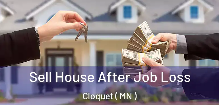  Sell House After Job Loss Cloquet ( MN )