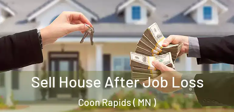 Sell House After Job Loss Coon Rapids ( MN )
