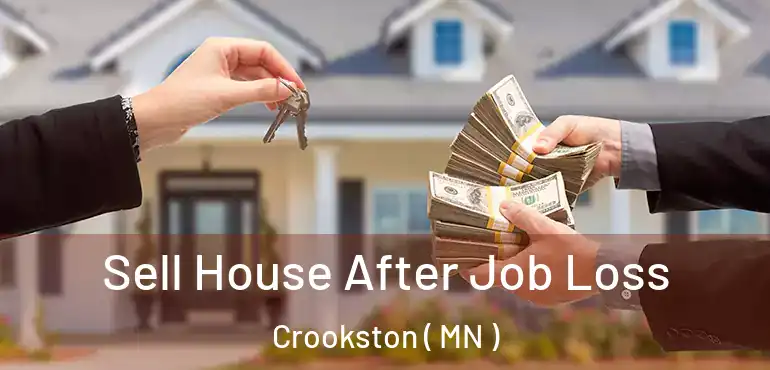  Sell House After Job Loss Crookston ( MN )
