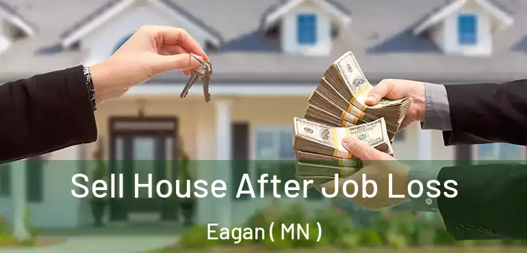  Sell House After Job Loss Eagan ( MN )