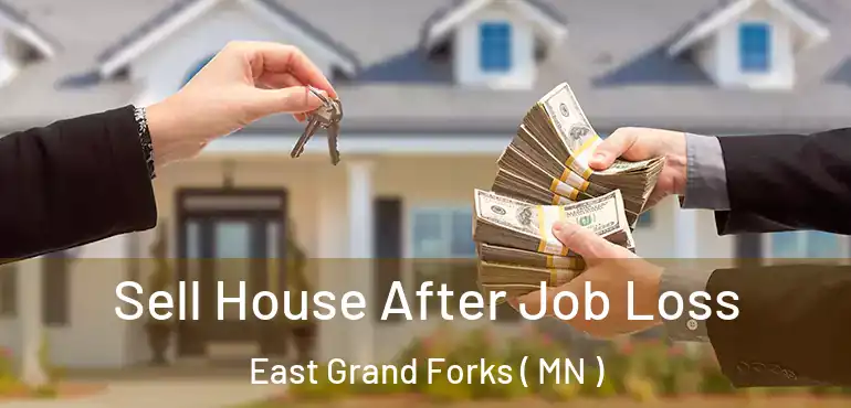  Sell House After Job Loss East Grand Forks ( MN )