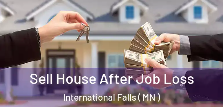  Sell House After Job Loss International Falls ( MN )