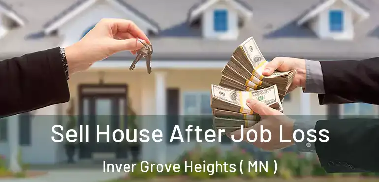  Sell House After Job Loss Inver Grove Heights ( MN )
