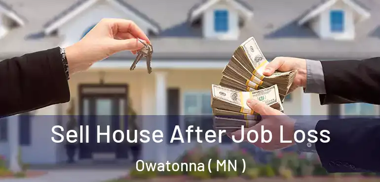  Sell House After Job Loss Owatonna ( MN )