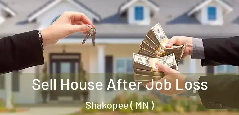  Sell House After Job Loss Shakopee ( MN )