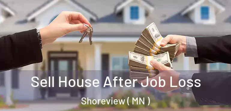  Sell House After Job Loss Shoreview ( MN )