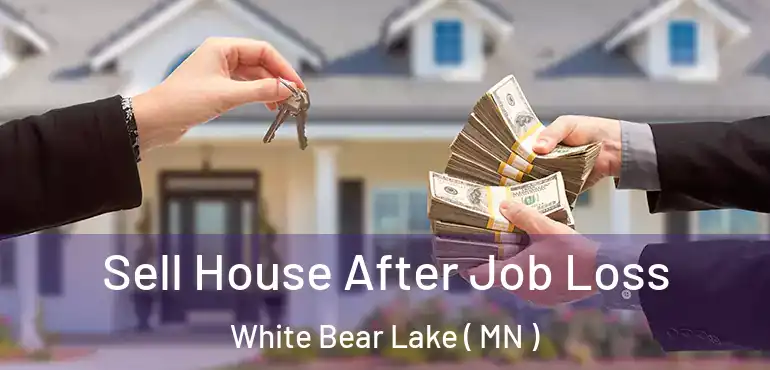 Sell House After Job Loss White Bear Lake ( MN )