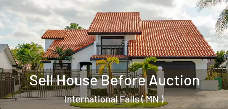  Sell House Before Auction International Falls ( MN )