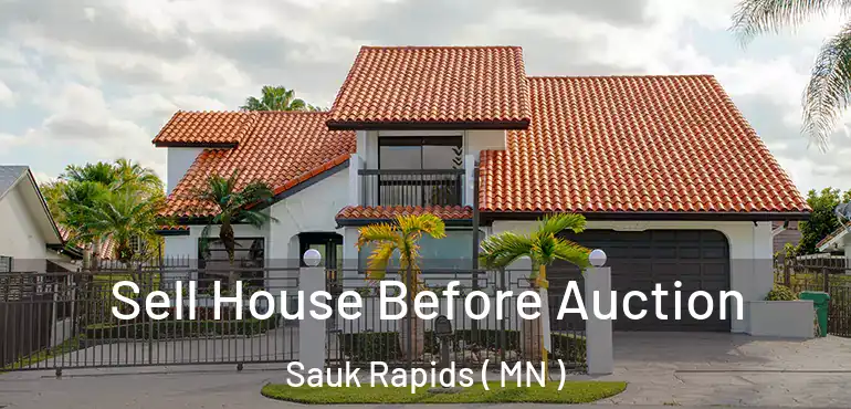  Sell House Before Auction Sauk Rapids ( MN )
