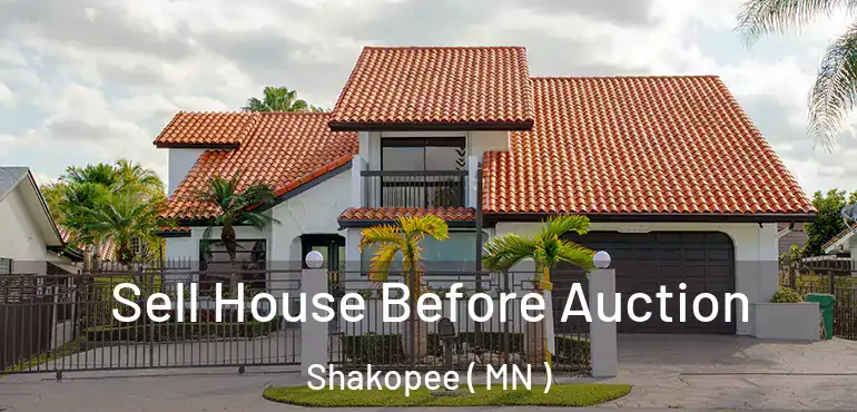  Sell House Before Auction Shakopee ( MN )