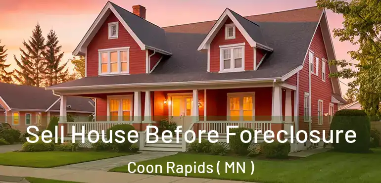  Sell House Before Foreclosure Coon Rapids ( MN )