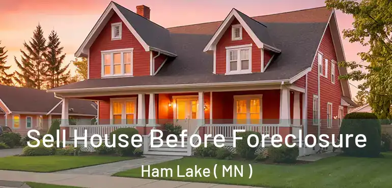  Sell House Before Foreclosure Ham Lake ( MN )