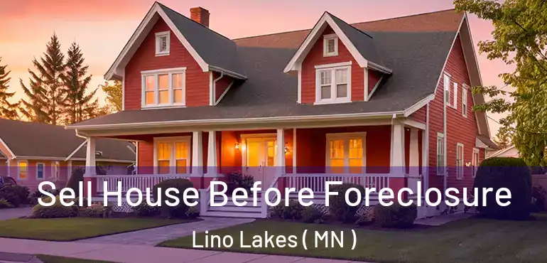 Sell House Before Foreclosure Lino Lakes ( MN )