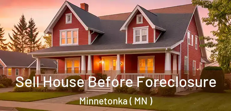  Sell House Before Foreclosure Minnetonka ( MN )