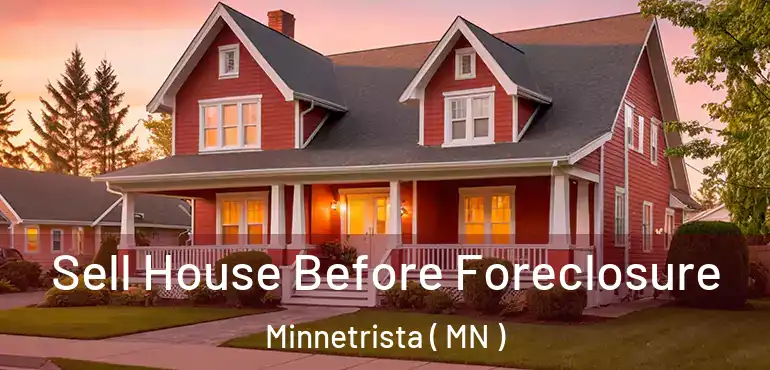  Sell House Before Foreclosure Minnetrista ( MN )