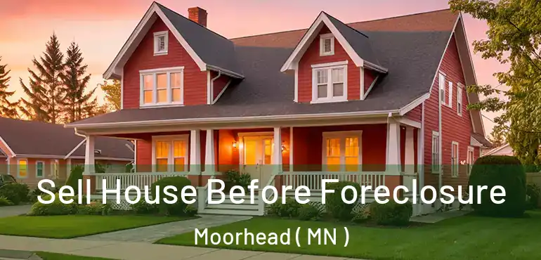  Sell House Before Foreclosure Moorhead ( MN )