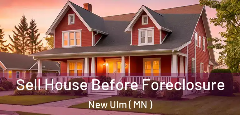  Sell House Before Foreclosure New Ulm ( MN )