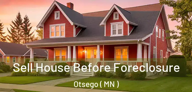  Sell House Before Foreclosure Otsego ( MN )