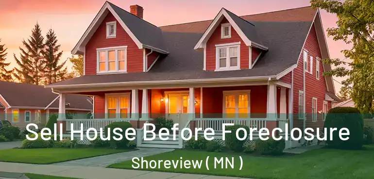  Sell House Before Foreclosure Shoreview ( MN )