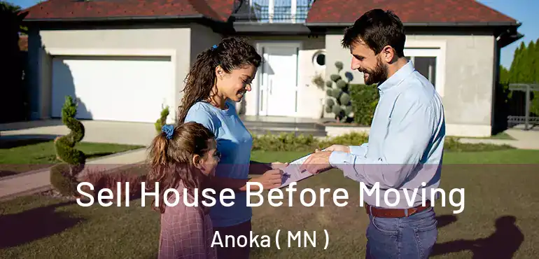  Sell House Before Moving Anoka ( MN )