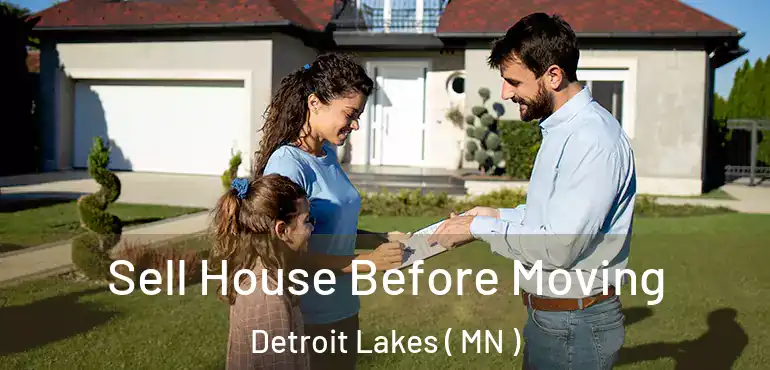  Sell House Before Moving Detroit Lakes ( MN )