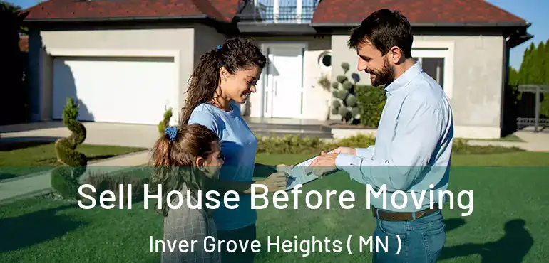  Sell House Before Moving Inver Grove Heights ( MN )