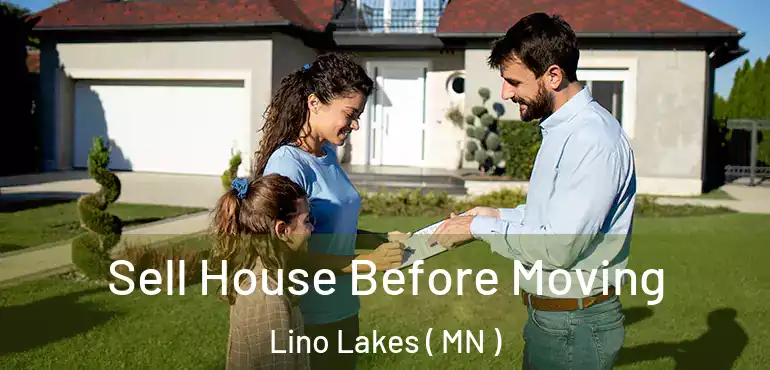  Sell House Before Moving Lino Lakes ( MN )