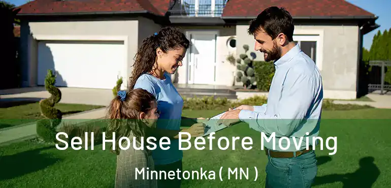  Sell House Before Moving Minnetonka ( MN )