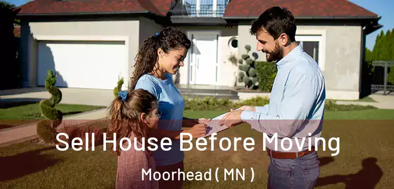  Sell House Before Moving Moorhead ( MN )