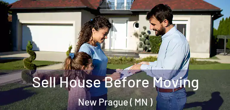  Sell House Before Moving New Prague ( MN )