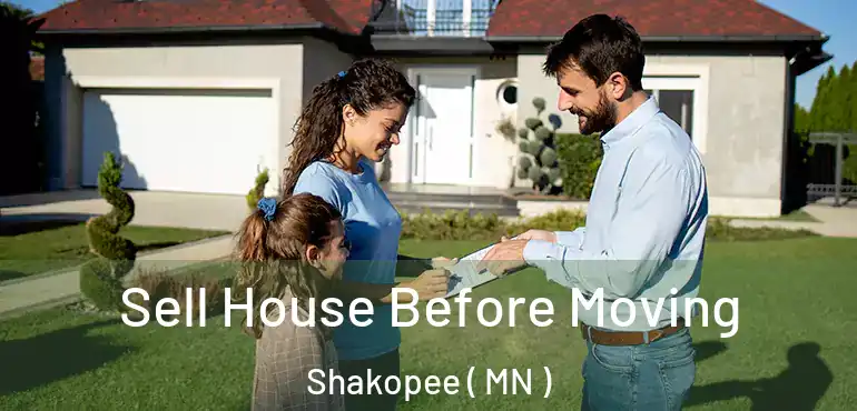  Sell House Before Moving Shakopee ( MN )