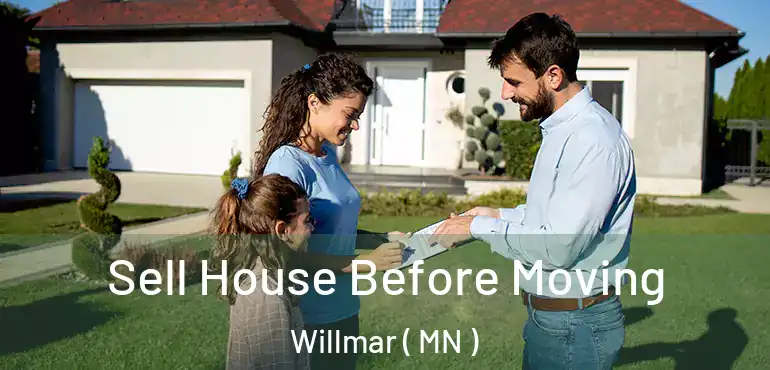  Sell House Before Moving Willmar ( MN )